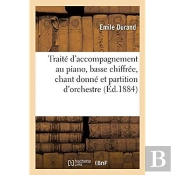 Traite D'Accompagnement Au Piano, De La Basse Chiffree, Du Chant Donne