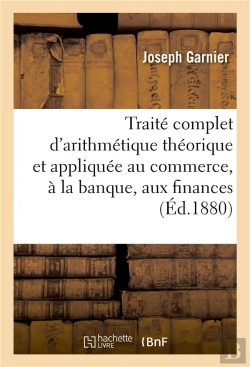 Bertrand.pt - Traite D'Arithmetique Theorique Et Appliquee Au Commerce, A La Banque, Aux Finances Et A L'Industrie