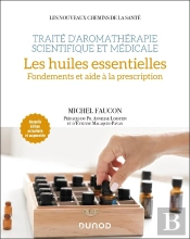 Traité D'Aromathérapie Scientifique Et Médicale. Les Huiles Essentielles : Fondements Et Aide À La Prescription