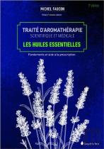 Traite D'Aromatherapie Scientifique Et Medicale - Les Huiles Essentielles - Fondements Et Aides A La