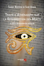 Traité D'Athénagore Sur La Resurrection Des Morts  ; In Libro De Mysteriis Antiquis