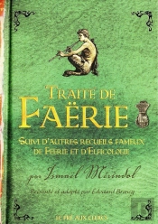 Traité De Faërie ; Autres Recueils Fameux De Féérie Et D'Elficologie