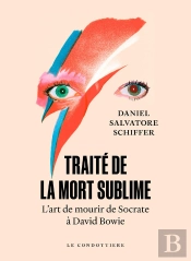 Traité De La Mort Sublime : L'Art De Mourir De Socrate À David Bowie
