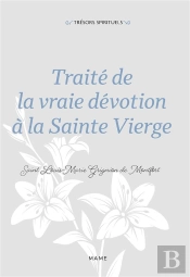 Traité De La Vraie Dévotion À La Sainte Vierge