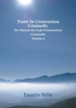 Bertrand.pt - Traite De L'Instruction Criminelle Ou Theorie Du Code D'Instruction Criminelle Volume 6