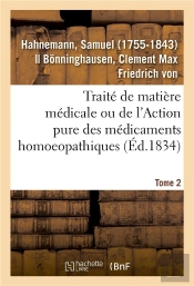 Traite De Matiere Medicale Ou De L'Action Pure Des Medicaments Homoeopathiques. Tome 2