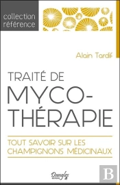 Traite De Mycothérapie ; Tout Savoir Sur Les Champignons Médicinaux