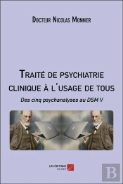 Traité De Psychiatrie Clinique À L'Usage De Tous : Des Cinq Psychanalyses Au Dsm V