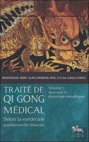 Traité De Qi Gong Médical Tome 1 ; Anatomie Et Physiologie Énergétiques