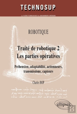 Bertrand.pt - Traite De Robotique Tome 2 ; Les Parties Opératives ; Préhension, Adaptabilité, Actionneurs, Transmission, Capteurs