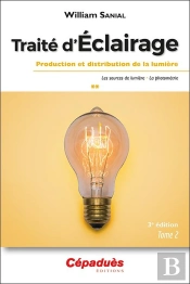 Traité D'Éclairage 3e Édition Tome 2/3 : Production Et Distribution De La Lumière - Les Sources De Lumière - La Photométrie