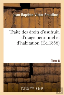 Bertrand.pt - Traite Des Droits D'Usufruit, D'Usage Personnel Et D'Habitation. Tome 8