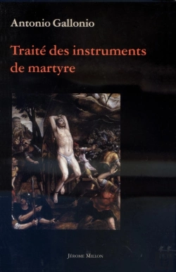 Bertrand.pt - Traite Des Instruments De Martyre Et Des Divers Modes De Supplice Employes Par Les Paiens Contre Les Chretiens