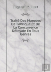 Traite Des Marques De Fabrique Et De La Concurrence Deloyale En Tous Genres