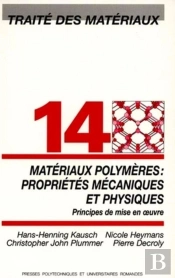 Traite Des Materiaux T.14 ; Materiaux Polymeres ; Proprietes Mecaniques Et Physiques