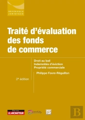 Traité D'Évaluation Des Fonds De Commerce : Droit Au Bail - Indemnités D'Éviction - Propriété Commerciale (2e Édition)