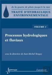 Traité D'Hydraulique Environnementale Tome 1 ; Processus Hydrologiques Et Fluviaux