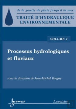 Bertrand.pt - Traité D'Hydraulique Environnementale Tome 1 ; Processus Hydrologiques Et Fluviaux