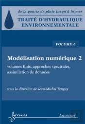 Traité D'Hydraulique Environnementale - Volume 6 : Modélisation Numérique 2 : Volumes Finis, Approches Spectrales, Assimilation De Données