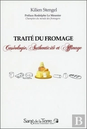 Traité Du Fromage ; Caséologie, Authenticité Et Affinage