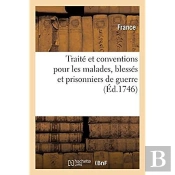 Traite Et Conventions Pour Les Malades, Blesses Et Prisonniers De Guerre Des Troupes Auxiliaires