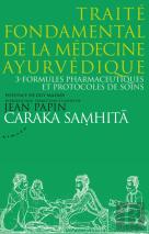 Traité Fondamental De La Médecine Ayurvédique Tome 3 ; Formules Pharmaceutiques Et Protocoles De Soins