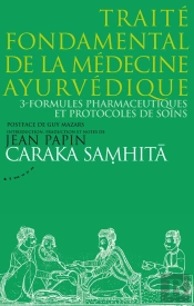 Traité Fondamental De La Médecine Ayurvédique Tome 3 ; Formules Pharmaceutiques Et Protocoles De Soins