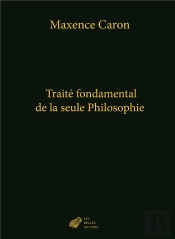 Traité Fondamental De La Seule Philosophie