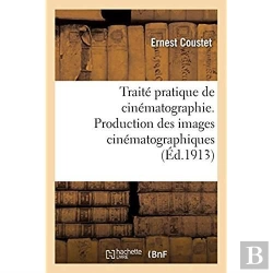 Bertrand.pt - Traite Pratique De Cinematographie. Production Des Images Cinematographiques