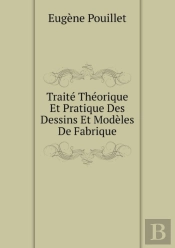 Traite Theorique Et Pratique Des Dessins Et Modeles De Fabrique