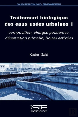 Bertrand.pt - Traitement Biologique Des Eaux Usées Urbaines Tome 1 : Composition, Charges Polluantes, Décantation Primaire, Boues Activées