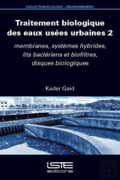 Traitement Biologique Des Eaux Usées Urbaines Tome 2 : Membranes, Systèmes Hybrides, Lits Bactériens Et Biofiltres, Disques Biologiques