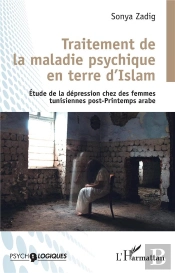 Traitement De La Maladie Psychique En Terre D'Islam : Etude De La Dépression Chez Les Femmes Tunisiennes Post-Printemps Arabe