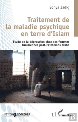 Bertrand.pt - Traitement De La Maladie Psychique En Terre D'Islam : Etude De La Dépression Chez Les Femmes Tunisiennes Post-Printemps Arabe