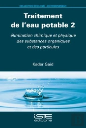 Traitement De L'Eau Potable 2 : Élimination Chimique Et Physique Des Substances Organiques Et Des Particules