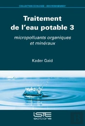 Traitement De L'Eau Potable 3 : Micropolluants Organiques Et Minéraux