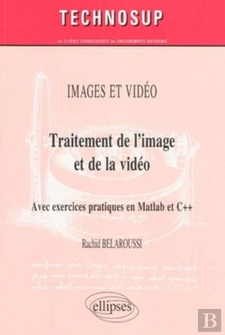 Bertrand.pt - Traitement De L'Image Et De La Vidéo ; Avec Exercices Pratiques En Matlab Et C++
