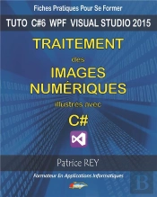 Traitement Des Images Numeriques Avec C# : Avec Visual Studio 2015