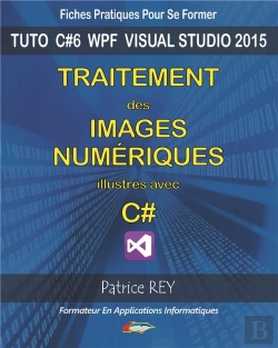Bertrand.pt - Traitement Des Images Numeriques Avec C# : Avec Visual Studio 2015