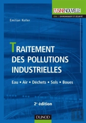 Traitement Des Pollutions Industrielles - 2ème Édition - Eau. Air. Déchets. Sols. Boues : Eau. Air. Déchets. Sols. Boues