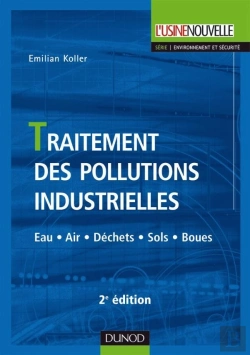 Bertrand.pt - Traitement Des Pollutions Industrielles - 2ème Édition - Eau. Air. Déchets. Sols. Boues : Eau. Air. Déchets. Sols. Boues