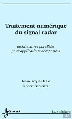 Bertrand.pt - Traitement Numerique Du Signal Radar ; Architectures Paralleles Pour Applications Aeroportees