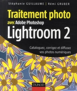 Bertrand.pt - Traitement Photo Avec Adobe Photoshop Lightroom 2 ; Cataloguez, Corrigez Et Diffusez Vos Photos Numériques