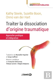 Traiter La Dissociation D'Origine Traumatique ; Approche Pratique Et Intégrative