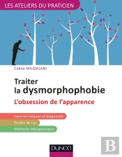 Traiter La Dysmorphophobie (Bdd) Ou L'Obsession Pathologique De L'Apparence ; Avec Les Tcc