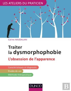 Bertrand.pt - Traiter La Dysmorphophobie (Bdd) Ou L'Obsession Pathologique De L'Apparence ; Avec Les Tcc