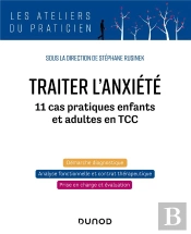 Traiter L'Anxiété : 11 Cas Pratiques Enfants Et Adultes En Tcc
