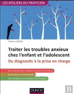 Bertrand.pt - Traiter Les Troubles Anxieux Chez L'Enfant Et L'Adolescent ; Du Diagnostic À La Prise En Charge