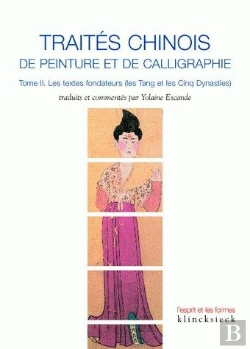 Bertrand.pt - Traités Chinois De Peinture Et De Calligraphie Tome 2 ; Les Textes Fondateurs ; Les Tang Et Les Cinq Dynasties
