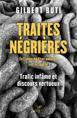 Bertrand.pt - Traites Négrières En France Méditerranéenne (Xviie-Xixe Siècle) : Trafic Infâme Et Discours Vertueux